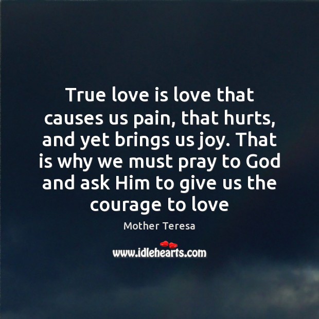 True love is love that causes us pain, that hurts, and yet Image