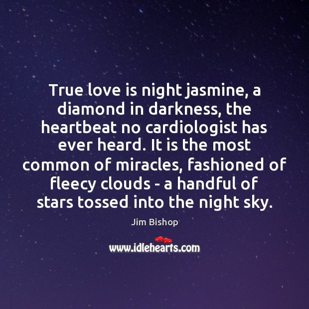 True love is night jasmine, a diamond in darkness, the heartbeat no Jim Bishop Picture Quote