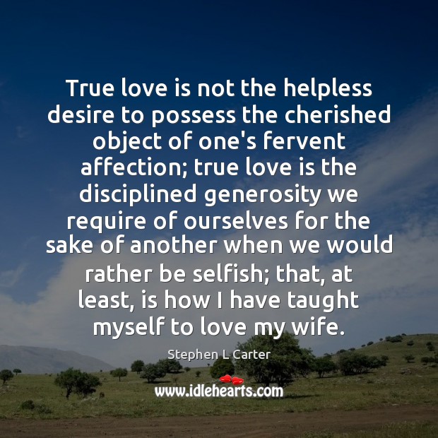 True love is not the helpless desire to possess the cherished object True Love Quotes Image