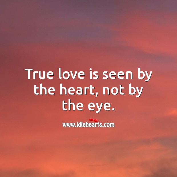True love is seen by the heart, not by the eye. Image