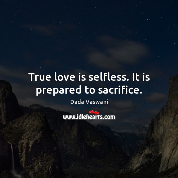 True love is selfless. It is prepared to sacrifice. Image