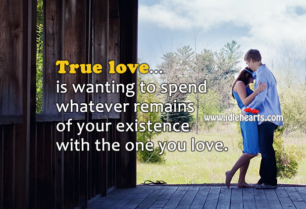 True love is wanting to spend rest of your life with your love. Love Is Quotes Image