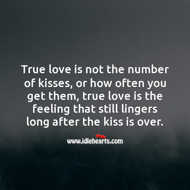 True love is the feeling that still lingers long after the kiss is over. Love Is Quotes Image