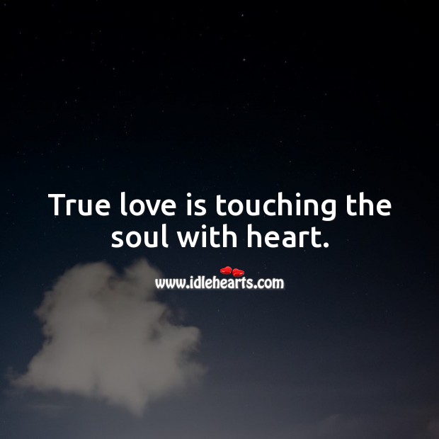 True love is touching the soul with heart. True Love Quotes Image