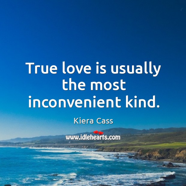 True love is usually the most inconvenient kind. Love Is Quotes Image