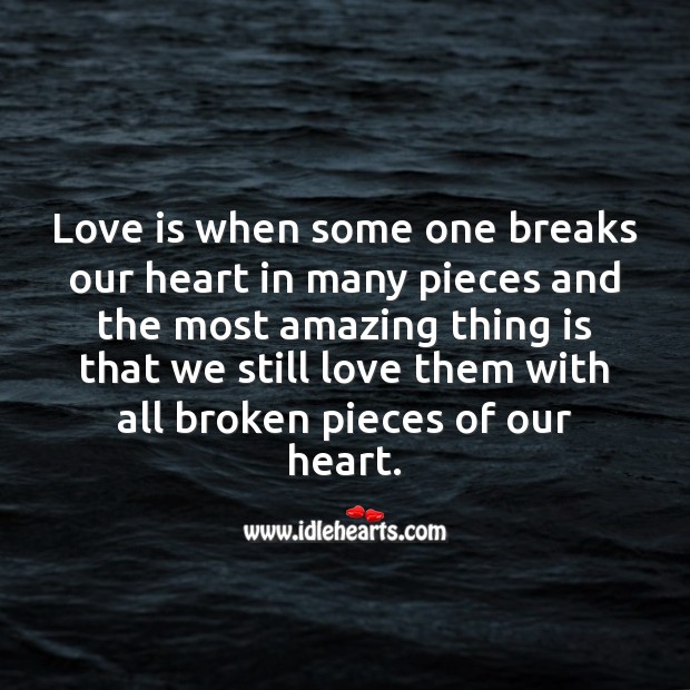 True love is when we still love with all broken pieces of our heart. Image