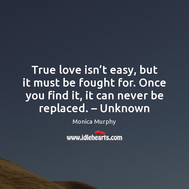 True love isn’t easy, but it must be fought for. Once Monica Murphy Picture Quote