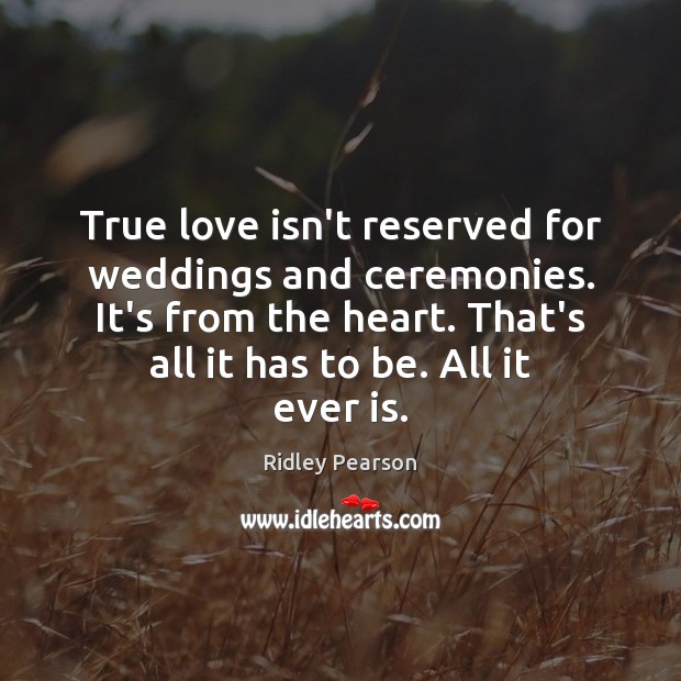 True love isn’t reserved for weddings and ceremonies. It’s from the heart. True Love Quotes Image