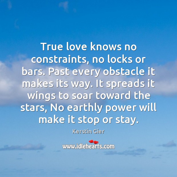 True love knows no constraints, no locks or bars. Past every obstacle Kerstin Gier Picture Quote