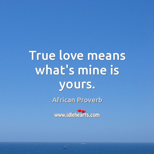 True love means what’s mine is yours. True Love Quotes Image