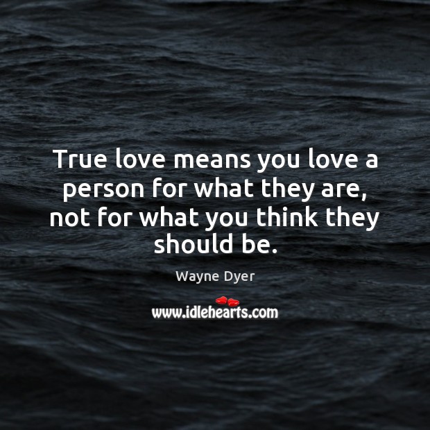True love means you love a person for what they are, not Image