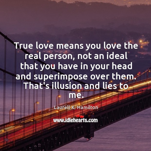 True love means you love the real person, not an ideal that True Love Quotes Image