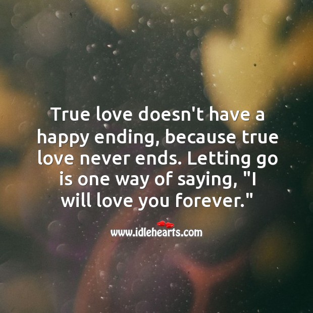 True love never ends. Letting Go Quotes Image