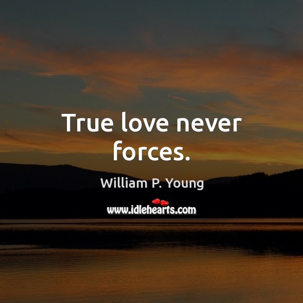 True love never forces. True Love Quotes Image