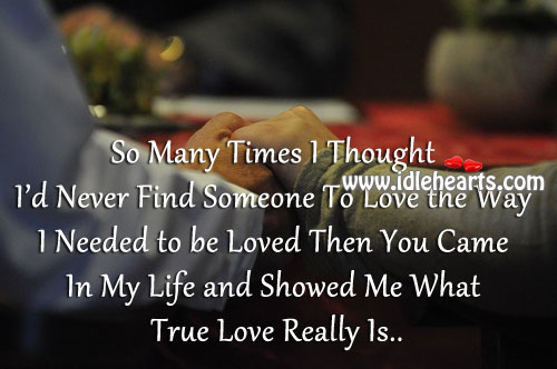 You showed me what true love really is dear. To Be Loved Quotes Image