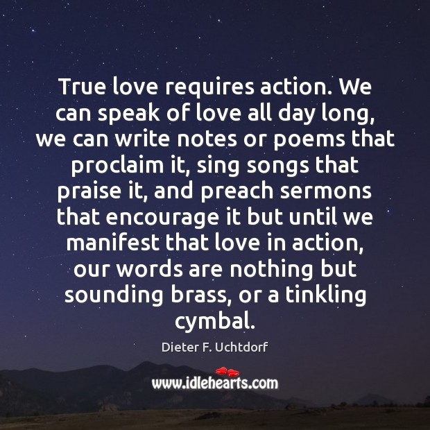 True love requires action. We can speak of love all day long, True Love Quotes Image