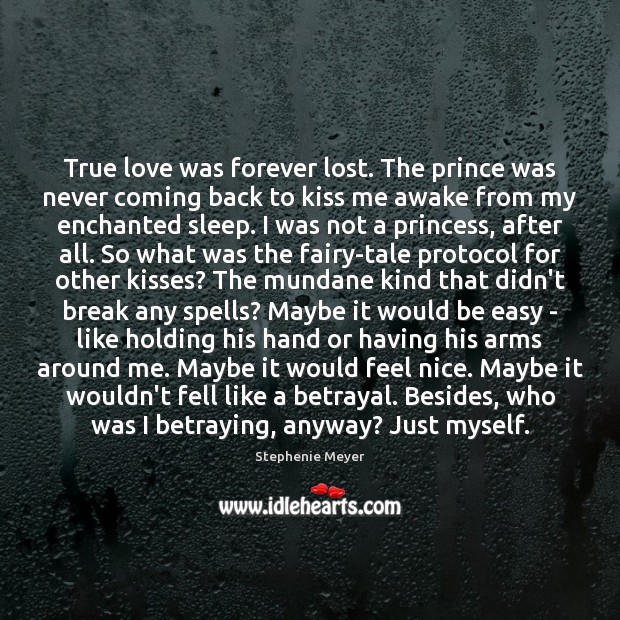 True love was forever lost. The prince was never coming back to Stephenie Meyer Picture Quote