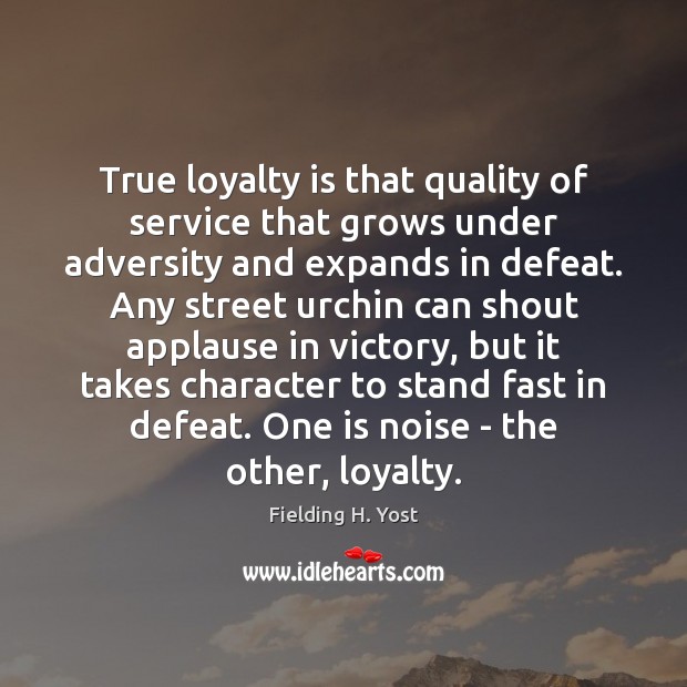 True loyalty is that quality of service that grows under adversity and Loyalty Quotes Image