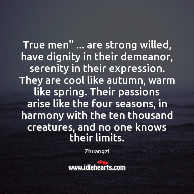 True men” … are strong willed, have dignity in their demeanor, serenity in Zhuangzi Picture Quote