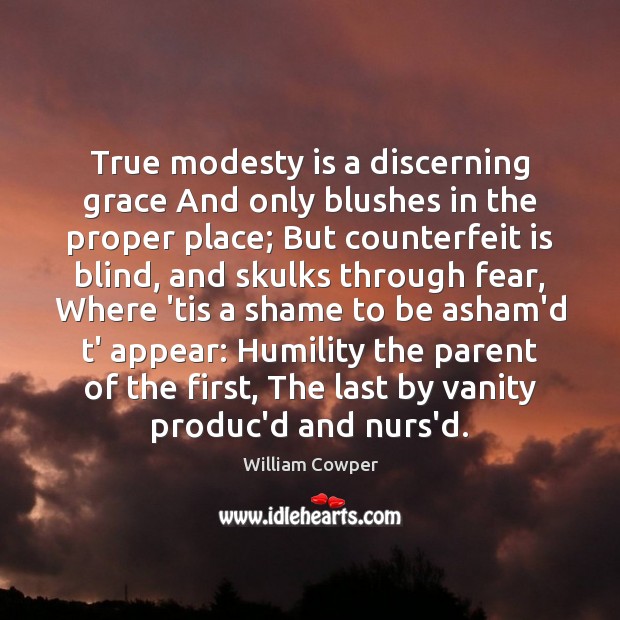 True modesty is a discerning grace And only blushes in the proper Image