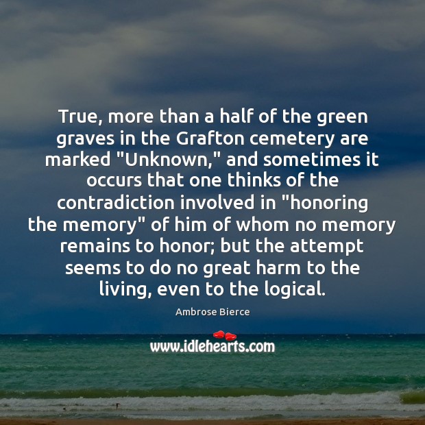 True, more than a half of the green graves in the Grafton Ambrose Bierce Picture Quote