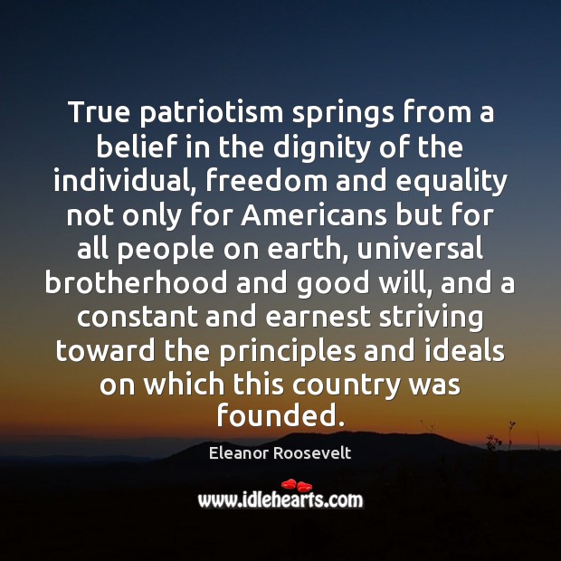 True patriotism springs from a belief in the dignity of the individual, Eleanor Roosevelt Picture Quote