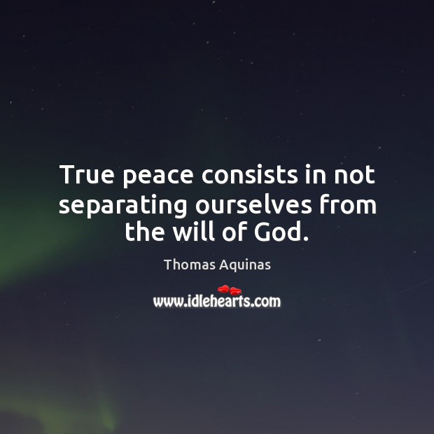 True peace consists in not separating ourselves from the will of God. Image