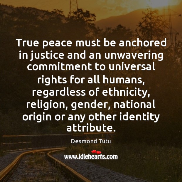 True peace must be anchored in justice and an unwavering commitment to Desmond Tutu Picture Quote