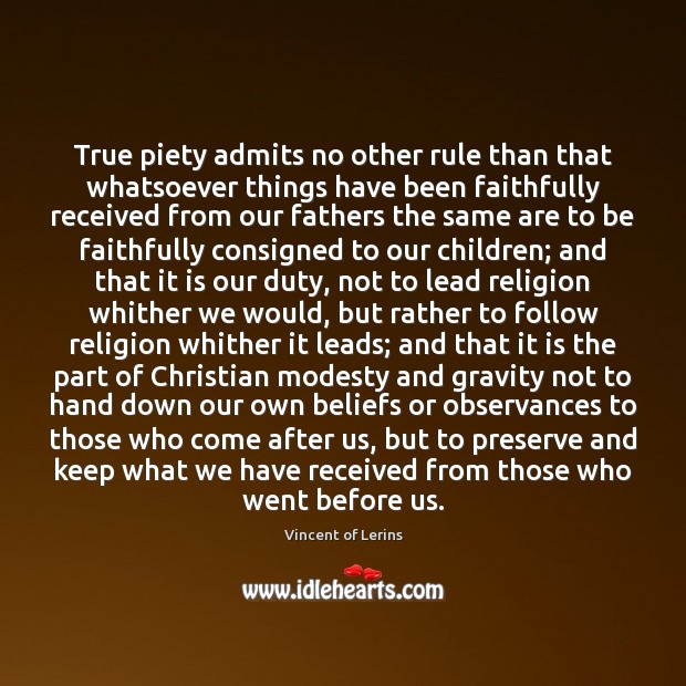 True piety admits no other rule than that whatsoever things have been Image