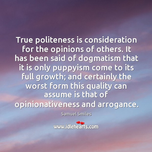 True politeness is consideration for the opinions of others. It has been Samuel Smiles Picture Quote