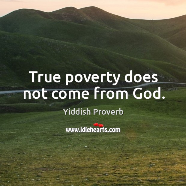 True poverty does not come from God. Yiddish Proverbs Image