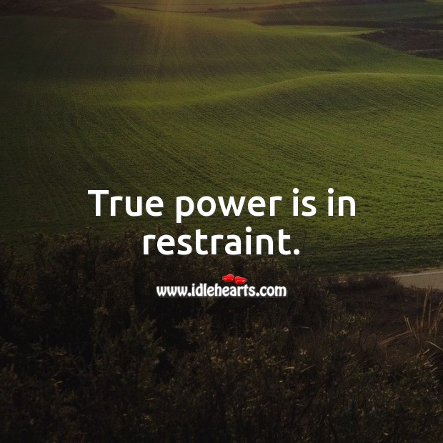 True power is in restraint. Power Quotes Image