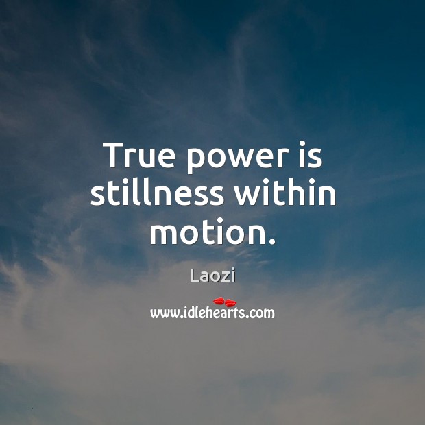 True power is stillness within motion. Laozi Picture Quote