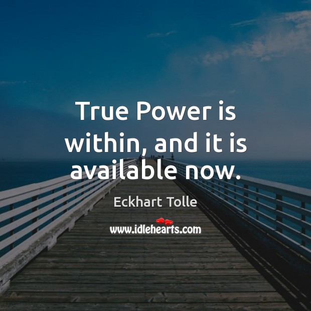 True Power is within, and it is available now. Power Quotes Image