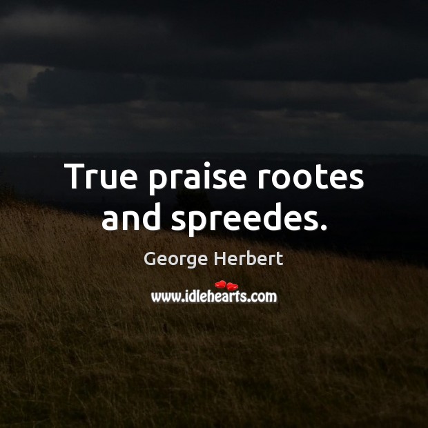 True praise rootes and spreedes. Image