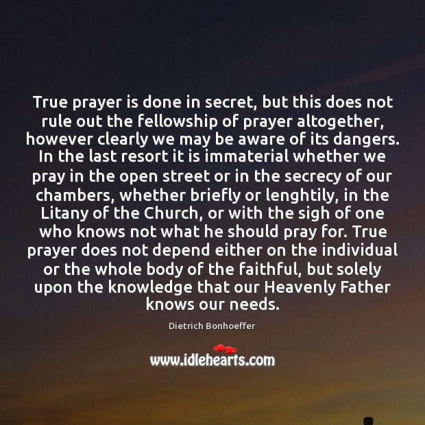 True prayer is done in secret, but this does not rule out Dietrich Bonhoeffer Picture Quote
