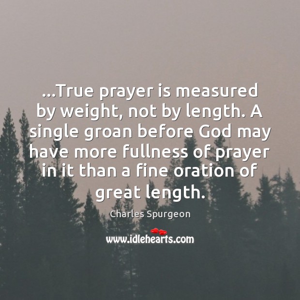 …True prayer is measured by weight, not by length. A single groan Prayer Quotes Image