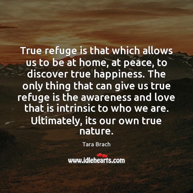 True refuge is that which allows us to be at home, at Tara Brach Picture Quote