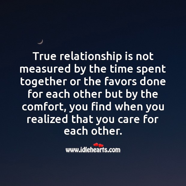True relationship is not measured by the time spent together or the favors done. Relationship Quotes Image