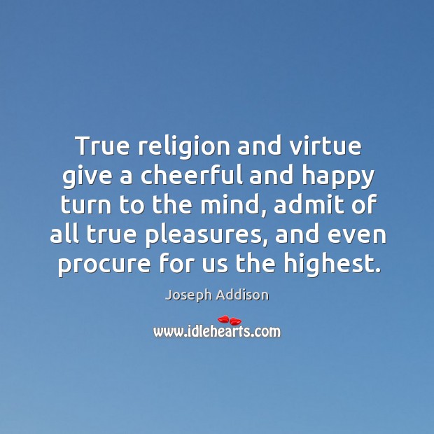 True religion and virtue give a cheerful and happy turn to the Image