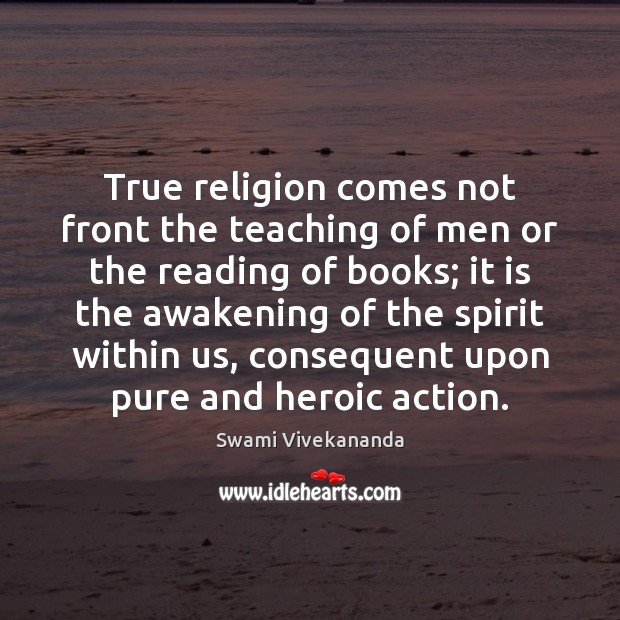 True religion comes not front the teaching of men or the reading Swami Vivekananda Picture Quote