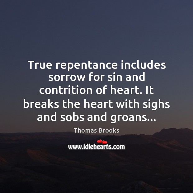 True repentance includes sorrow for sin and contrition of heart. It breaks Image