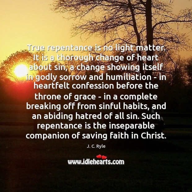 True repentance is no light matter. It is a thorough change of J. C. Ryle Picture Quote