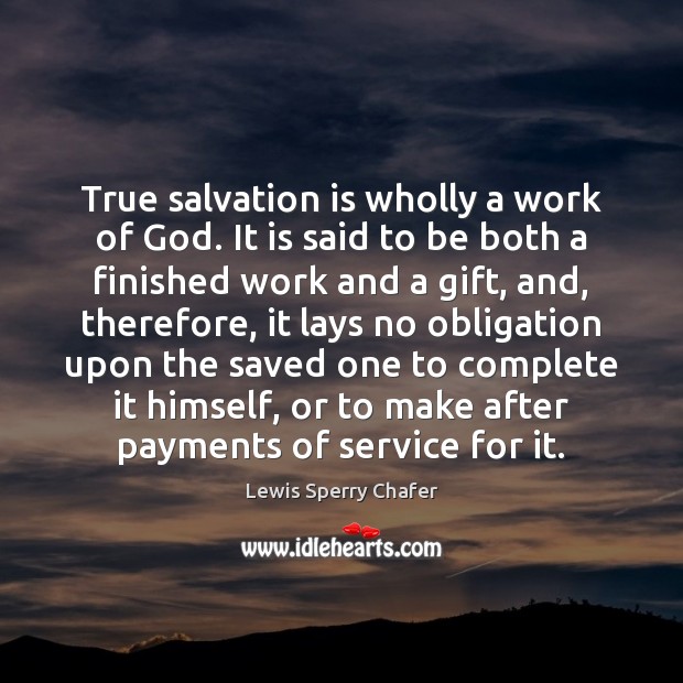 True salvation is wholly a work of God. It is said to Image