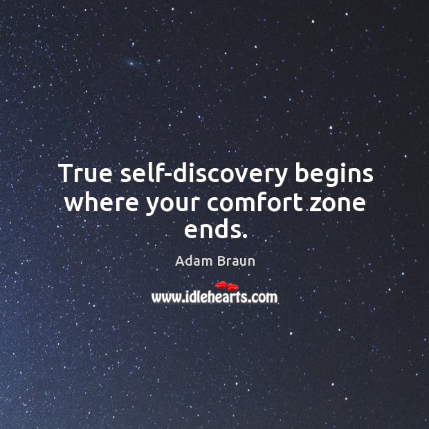 True self-discovery begins where your comfort zone ends. Adam Braun Picture Quote