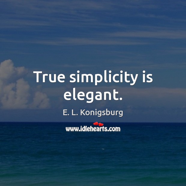 True simplicity is elegant. E. L. Konigsburg Picture Quote