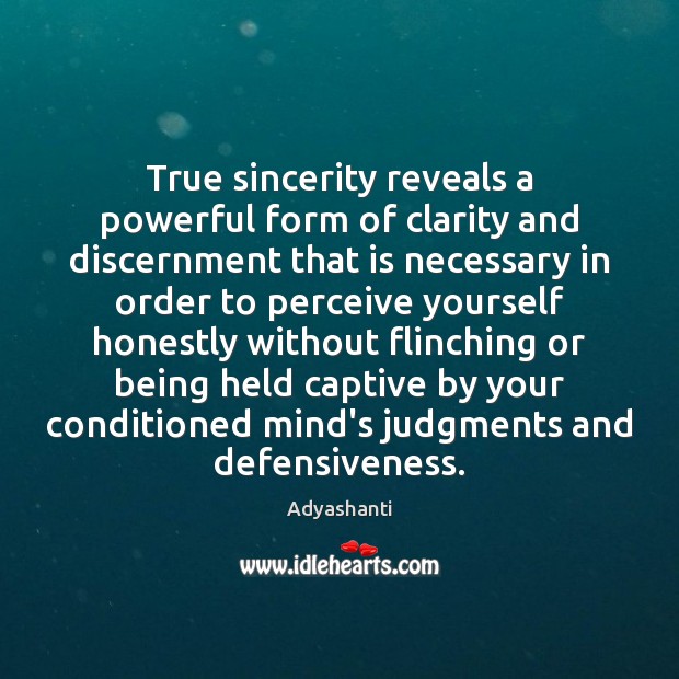 True sincerity reveals a powerful form of clarity and discernment that is 