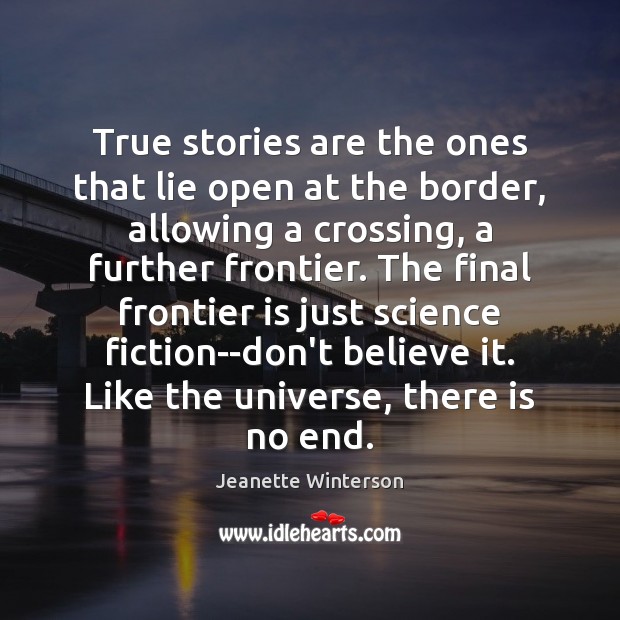 True stories are the ones that lie open at the border, allowing Jeanette Winterson Picture Quote