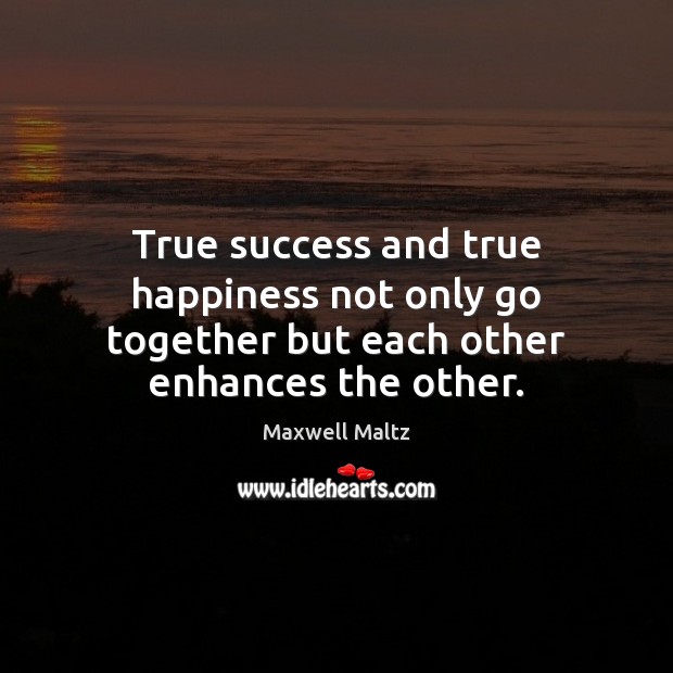 True success and true happiness not only go together but each other enhances the other. Image