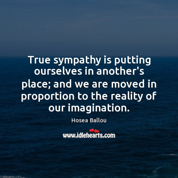 True sympathy is putting ourselves in another’s place; and we are moved Image